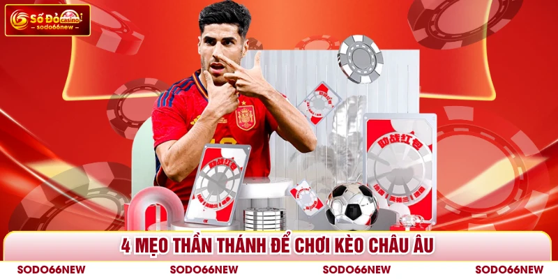 4 mẹo thần thánh để chơi kèo Châu Âu