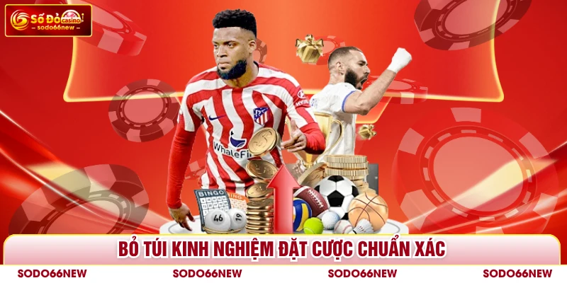 Bỏ túi kinh nghiệm đặt cược chuẩn xác