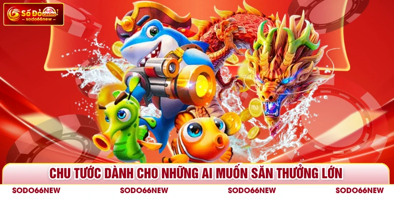 Chu Tước dành cho những ai muốn săn thưởng lớn