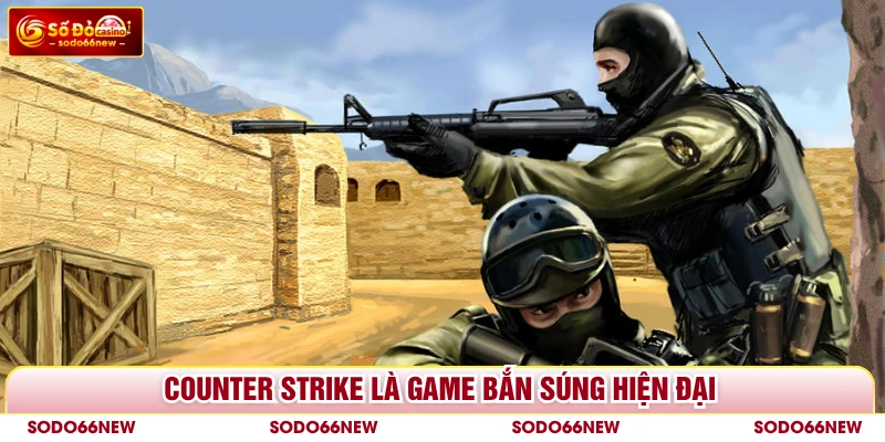 Counter Strike là game bắn súng hiện đại
