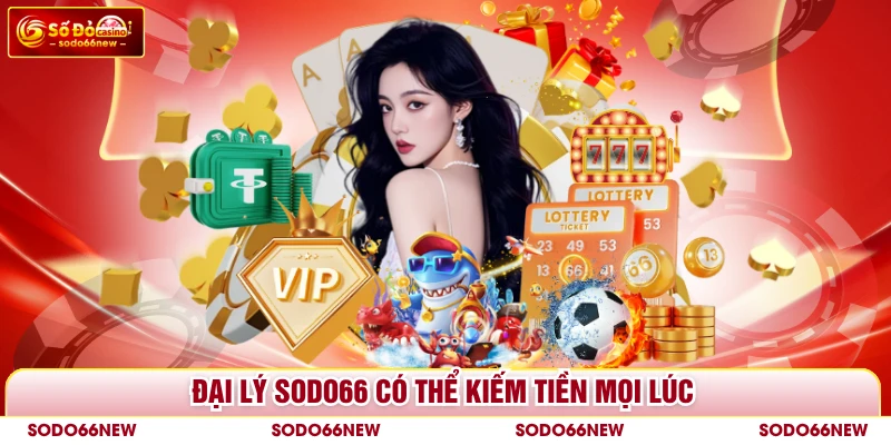 Đại lý SODO66 có thể kiếm tiền mọi lúc