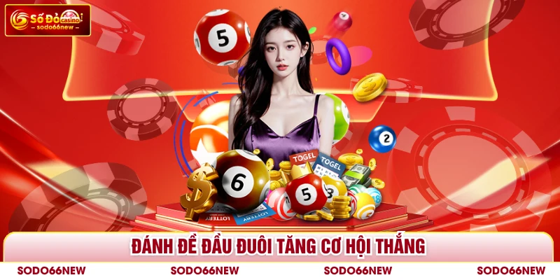 Đánh đề đầu đuôi tăng cơ hội thắng