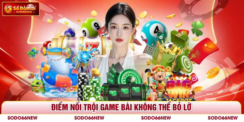 Điểm nổi trội game bài không thể bỏ lỡ