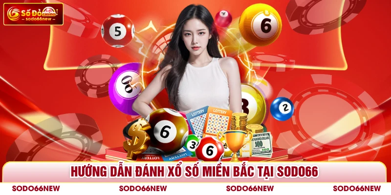 Hướng dẫn đánh xổ số miền Bắc tại SODO66
