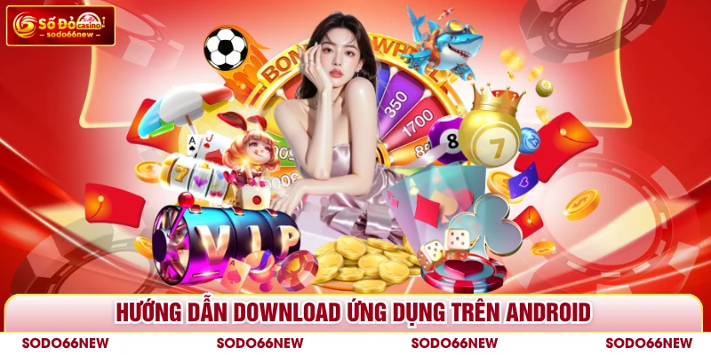 Hướng dẫn download ứng dụng trên Android