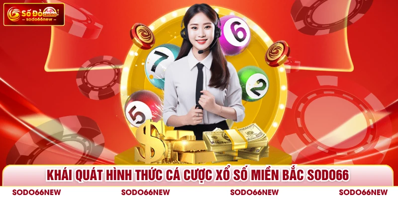 Khái quát hình thức cá cược xổ số miền Bắc SODO66