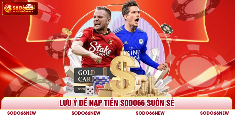 Lưu ý để nạp tiền SODO66 suôn sẻ