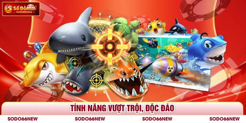 Tính năng vượt trội, độc đáo