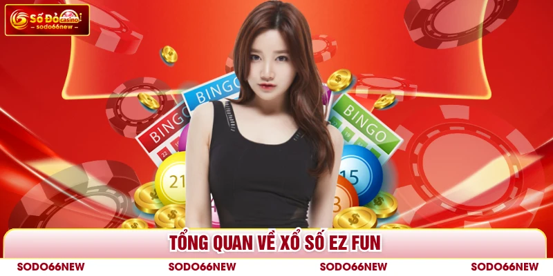 Tổng quan về xổ số ez fun