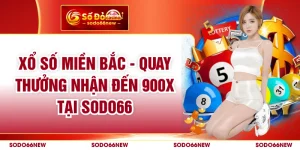 Xổ Số Miền Bắc - Quay Thưởng Nhận Đến 900X Tại SODO66